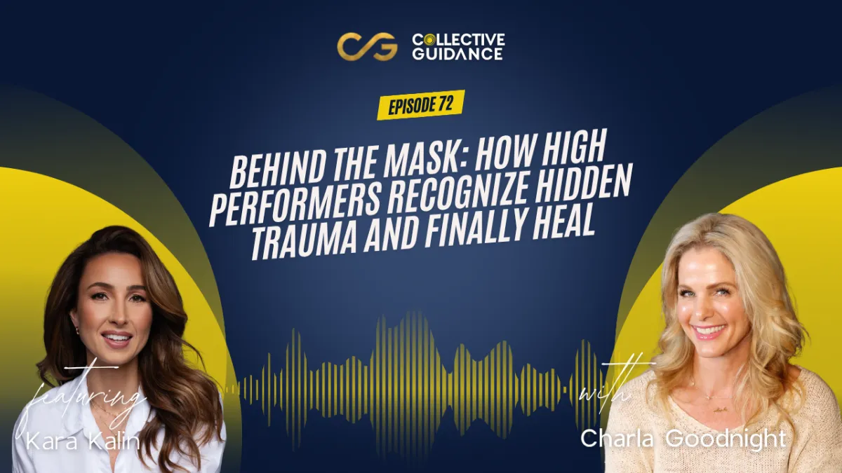 72 : Behind the Mask: How High Performers Recognize Hidden Trauma and Finally Heal