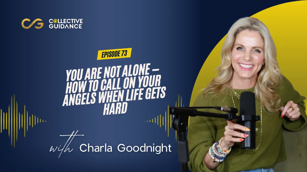 73 : You Are Not Alone — How to Call on Your Angels When Life Gets Hard