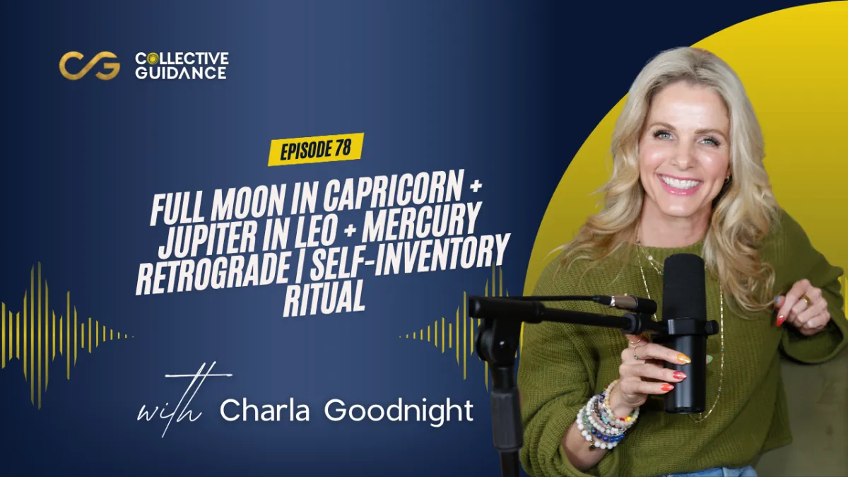 78 : Full Moon in Capricorn + Jupiter in Leo + Mercury Retrograde | Self-Inventory Ritual