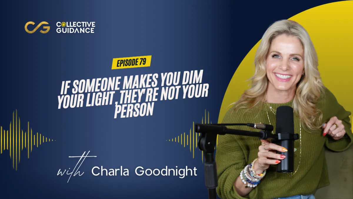 79 : If Someone Makes You Dim Your Light, They're Not Your Person