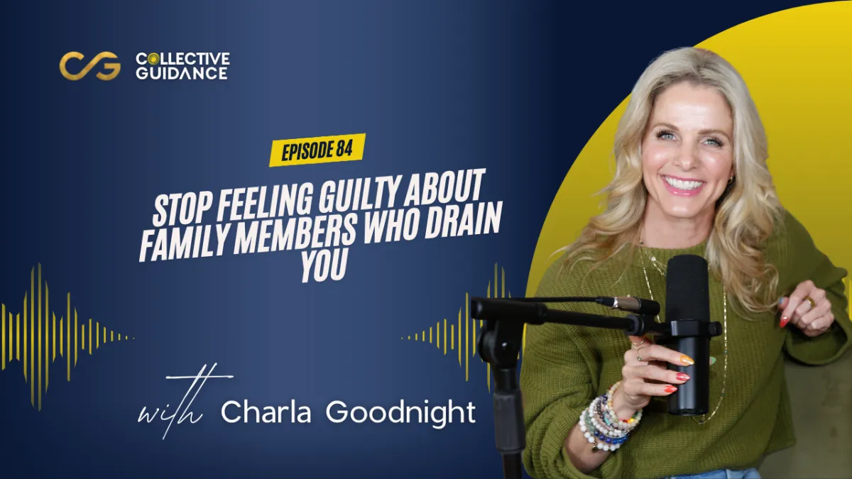84 : Stop Feeling Guilty About Family Members Who Drain You