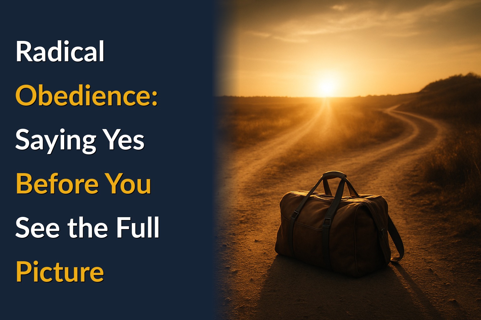 Radical Obedience: Saying Yes Before You See the Full Picture
