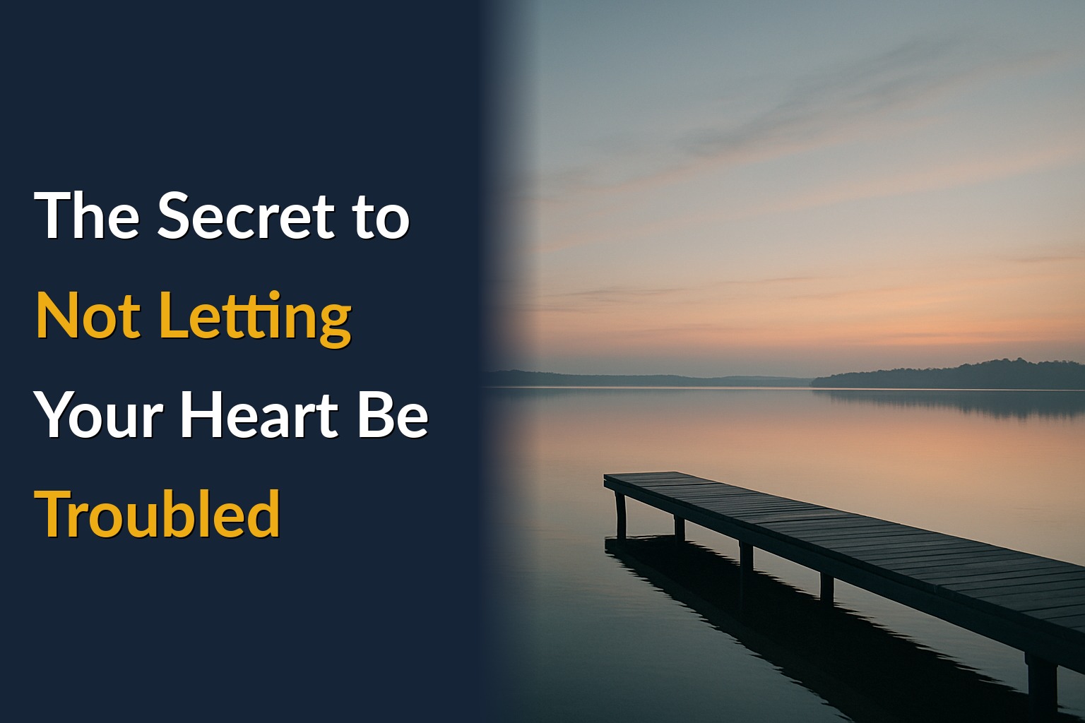 The Secret to Not Letting Your Heart Be Troubled