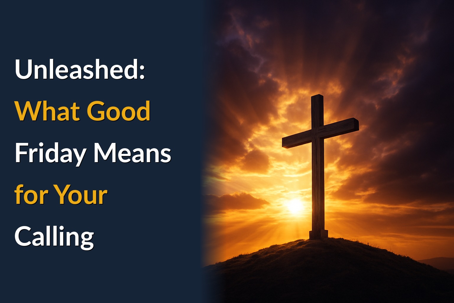 Unleashed: What Good Friday Means for Your Calling
