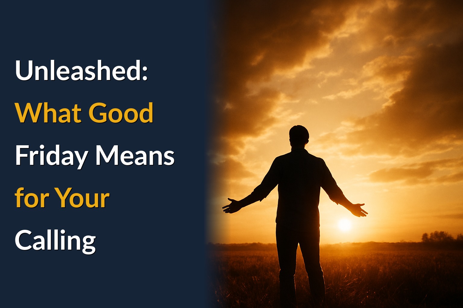 Unleashed: What Good Friday Means for Your Calling