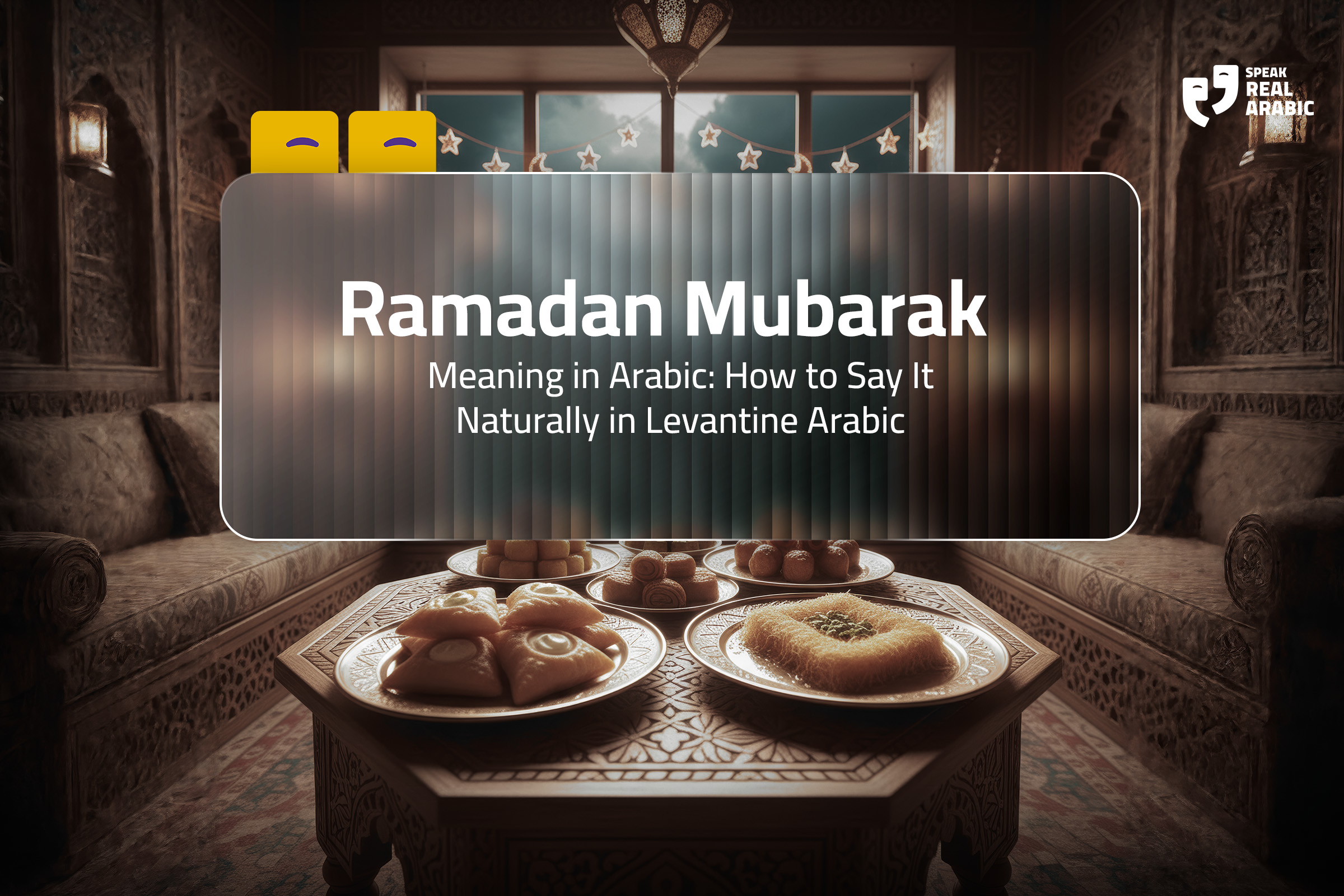 Ramadan Mubarak Meaning in Arabic: How to Say It Naturally in Levantine Arabic