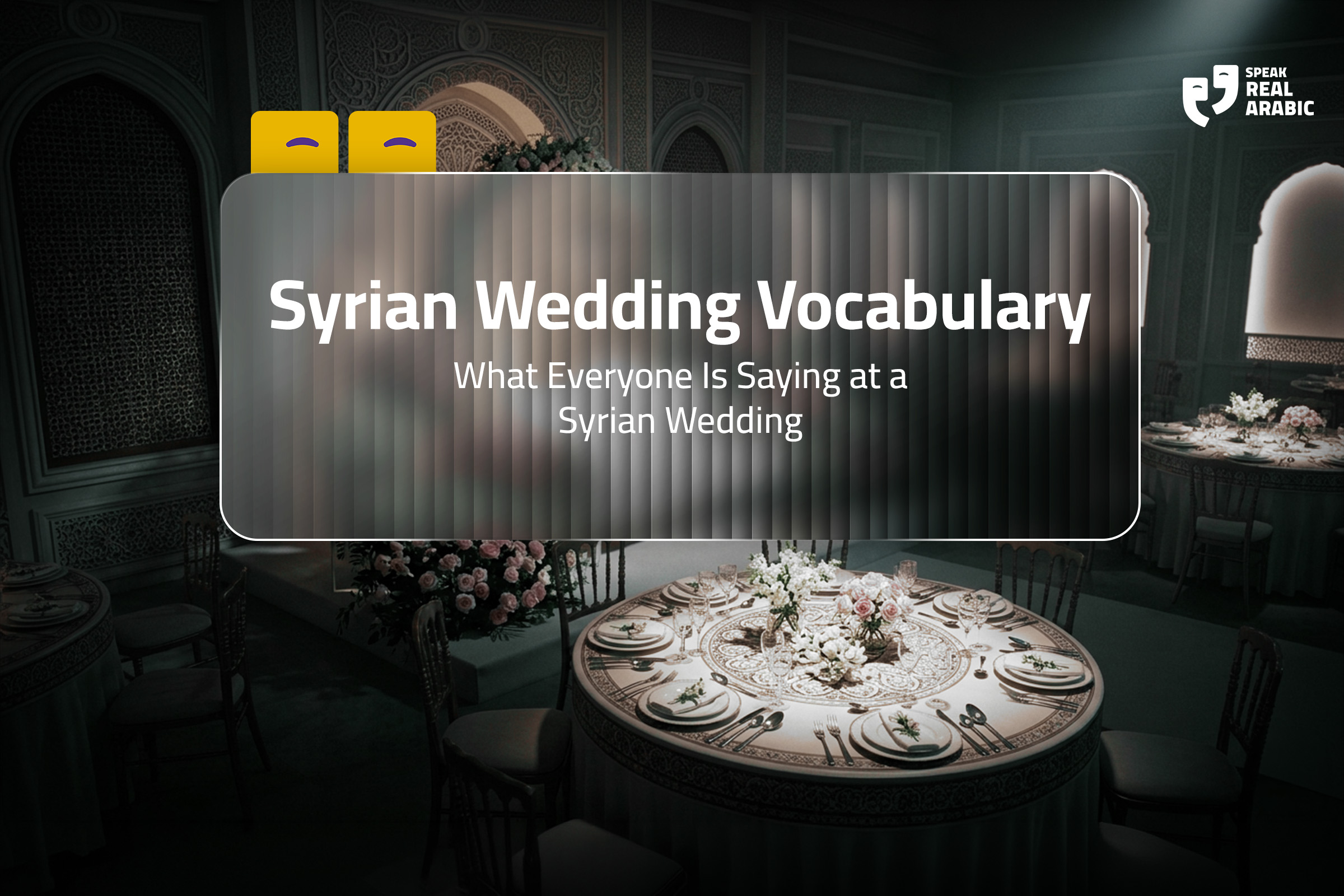 Syrian Wedding Vocabulary: What Everyone Is Saying at a Syrian Wedding
