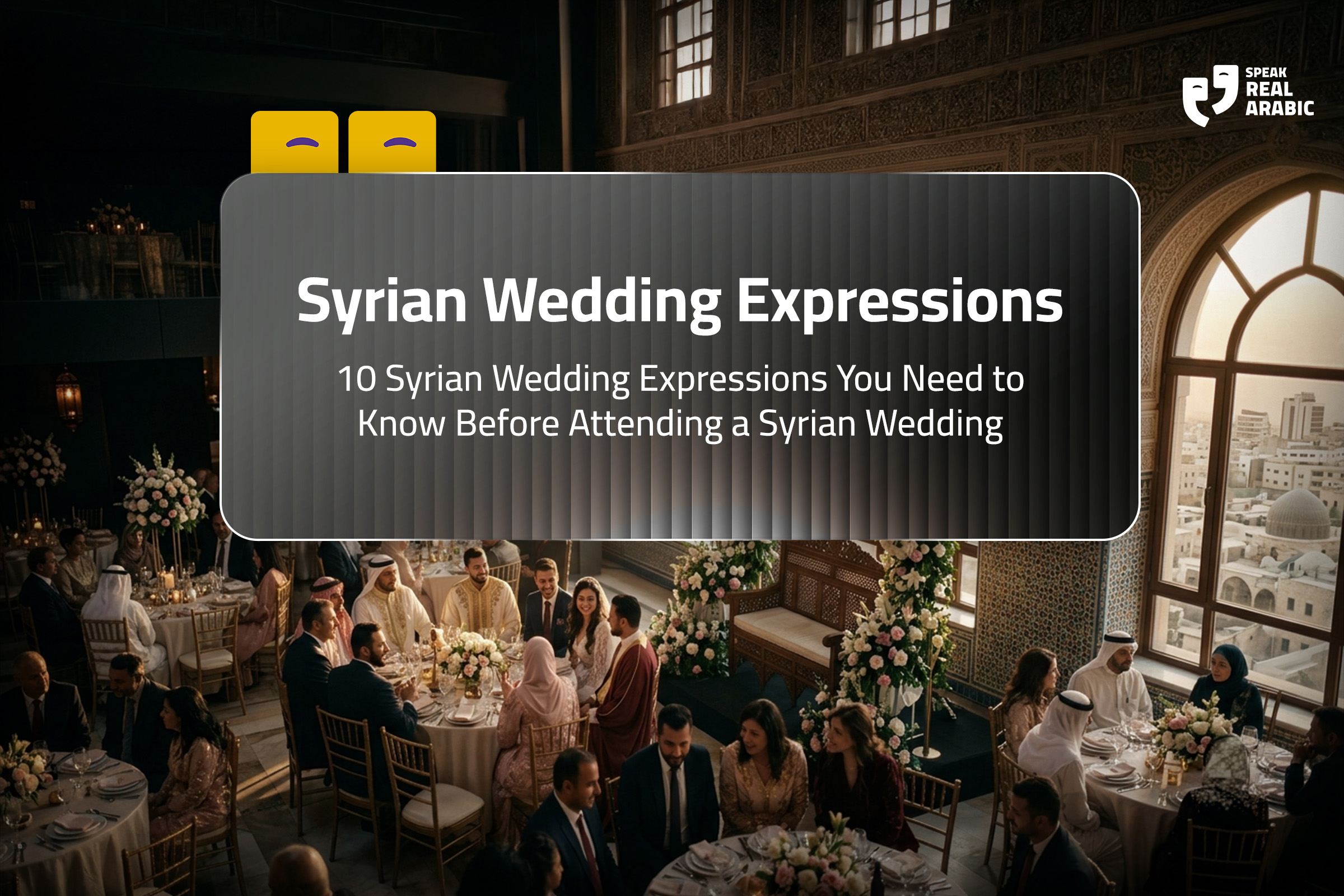 10 Syrian Wedding Expressions You Need to Know Before Attending a Syrian Wedding