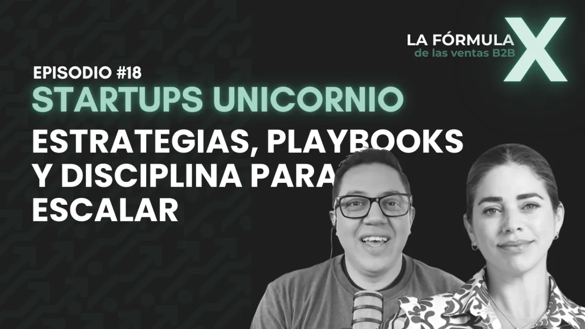 Ventas B2B en Startups Unicornio: Estrategias, Playbooks y Disciplina para Escalar con Nicole Carranza