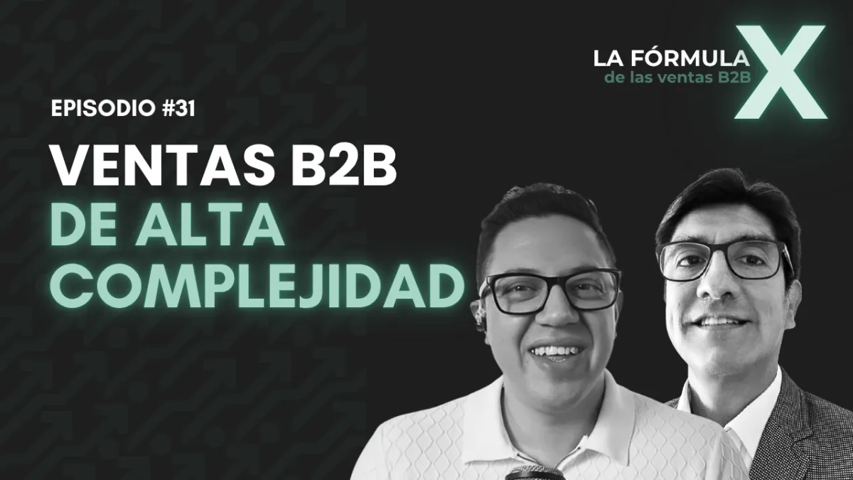 Ventas B2B de alta complejidad: cómo adjudicarse proyectos de gran escala con Augusto Gutiérrez Zuzunaga