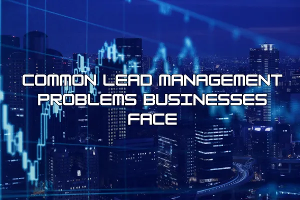 Why Businesses Lose Leads (And How Better Systems Fix It)
