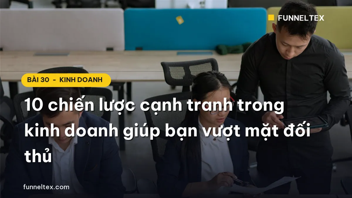 10 chiến lược cạnh tranh trong kinh doanh giúp vượt mặt đối thủ
