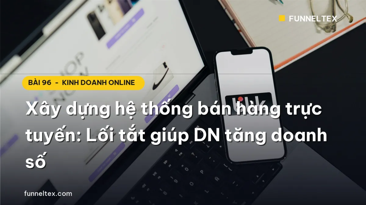 Xây dựng hệ thống bán hàng trực tuyến: Lối tắt giúp DN tăng doanh số
