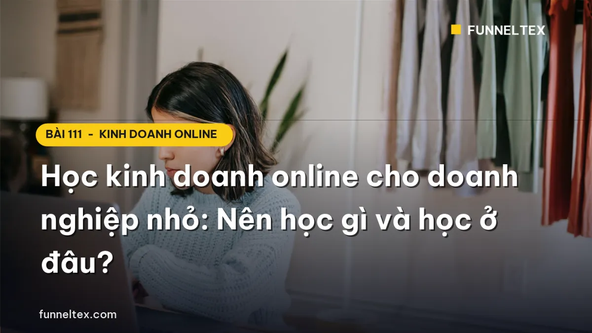 Học kinh doanh online cho doanh nghiệp nhỏ: Nên học gì và học ở đâu?