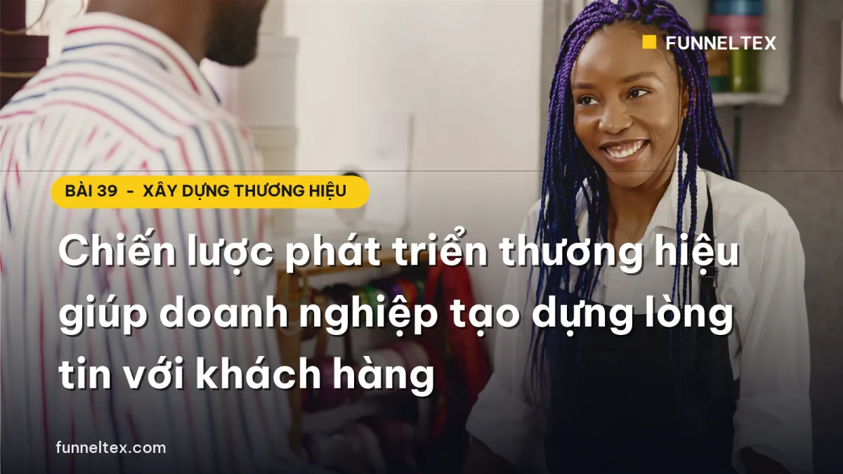 chiến lược phát triển thương hiệu giúp doanh nghiệp tạo dựng lòng tin với khách hàng