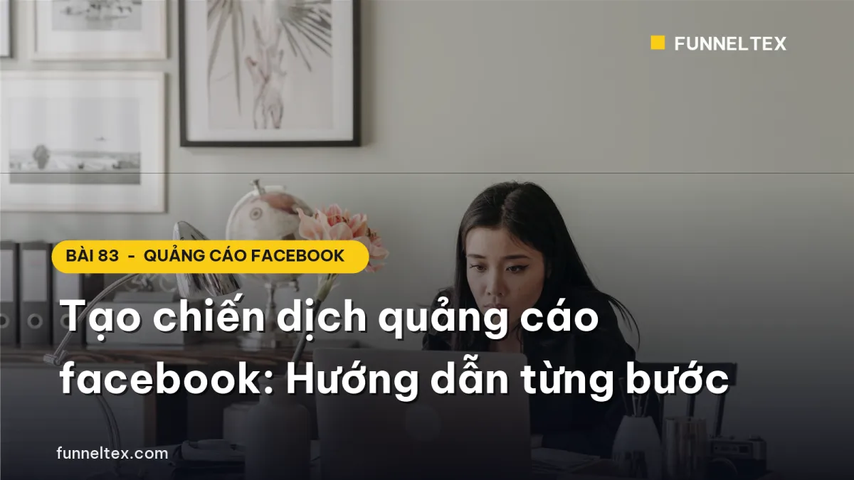 Tạo chiến dịch quảng cáo facebook: Hướng dẫn từng bước