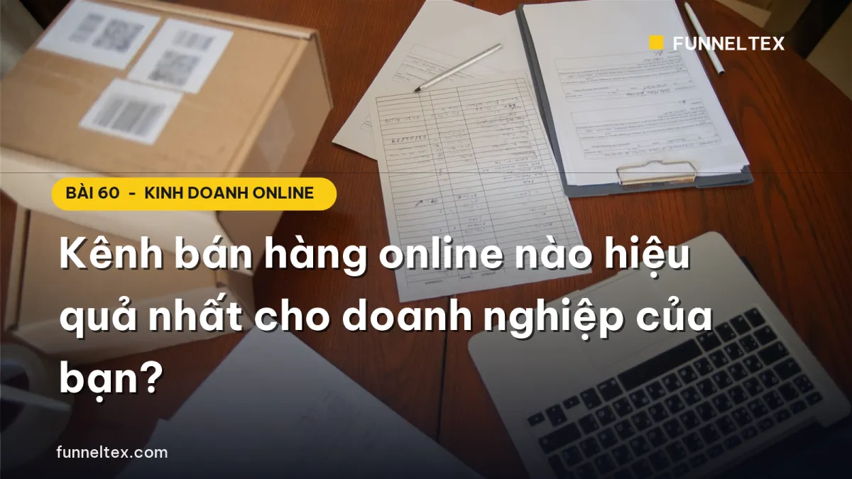 Kênh bán hàng online nào hiệu quả nhất cho doanh nghiệp của bạn?