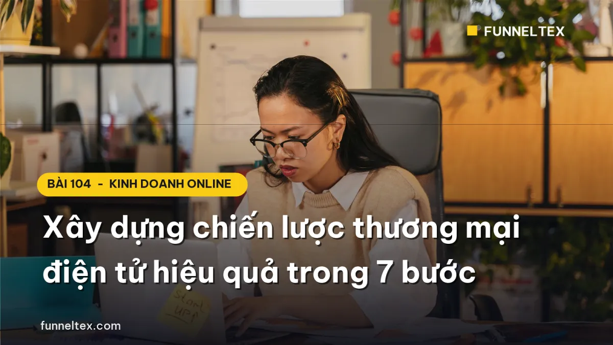 Xây dựng chiến lược thương mại điện tử hiệu quả trong 7 bước