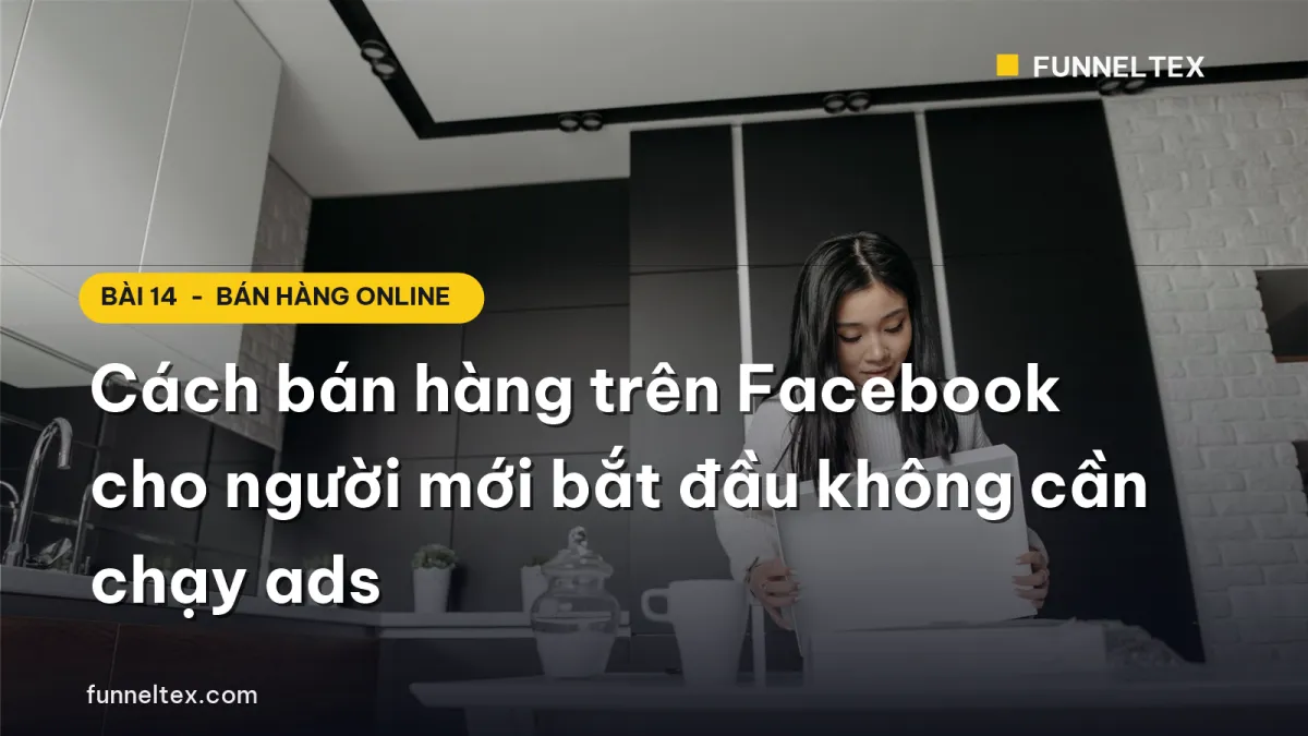 cách bán hàng trên facebook cho người mới bắt đầu không cần chạy ads