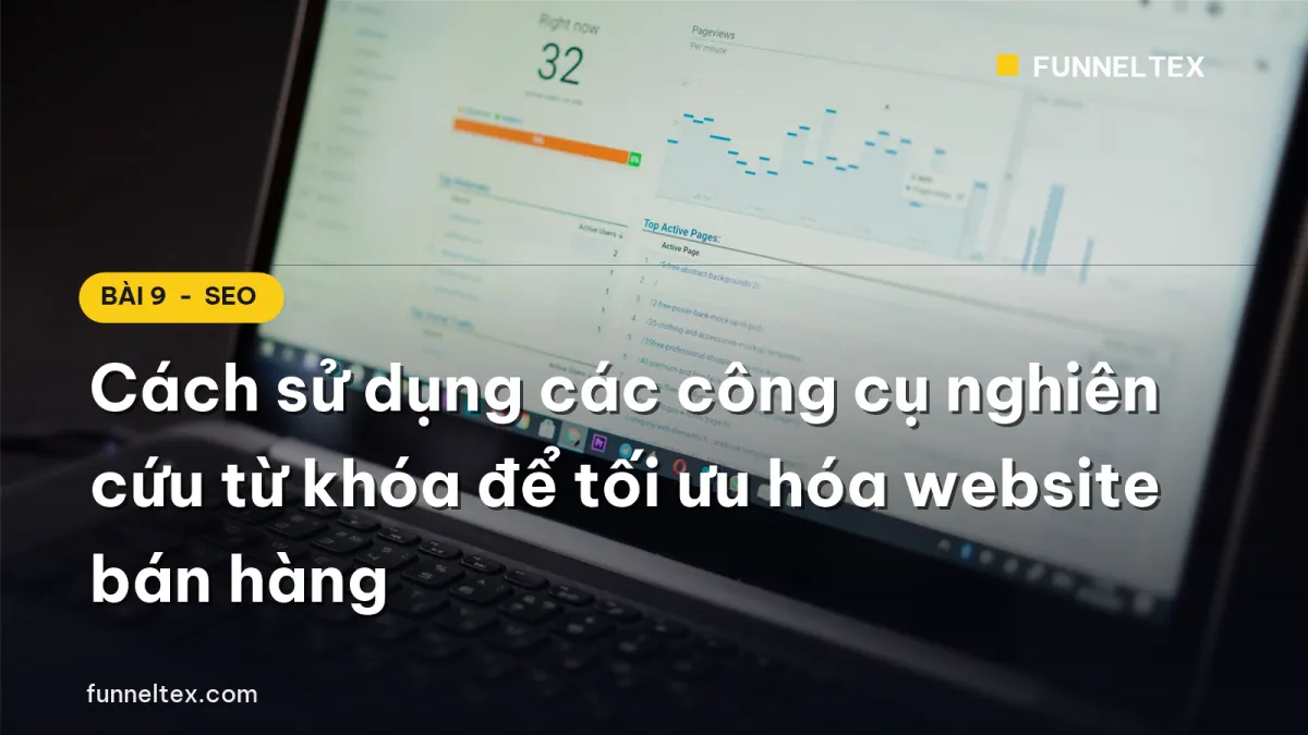 Cách sử dụng các công cụ nghiên cứu từ khóa để tối ưu hóa website bán hàng