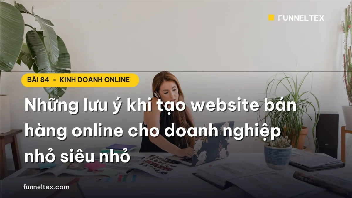 Những lưu ý khi tạo website bán hàng online cho doanh nghiệp nhỏ siêu nhỏ