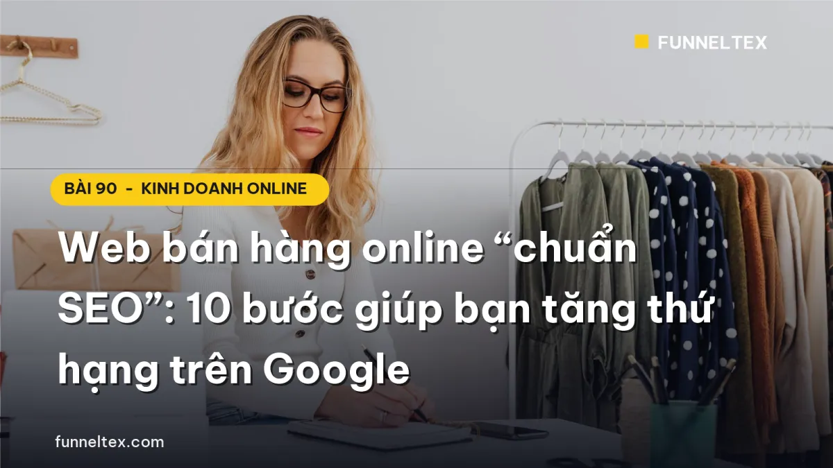 Web bán hàng online “chuẩn SEO”: 10 bước giúp bạn tăng thứ hạng trên Google