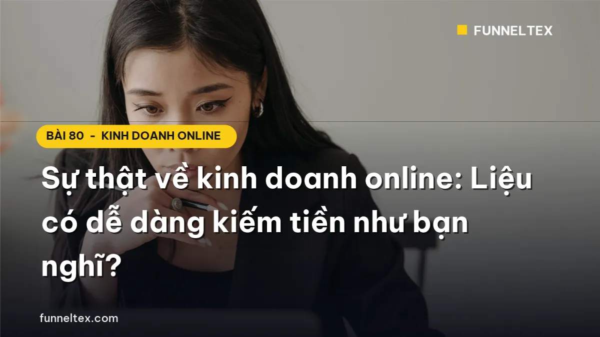 Sự thật về kinh doanh online: Liệu có dễ dàng kiếm tiền như bạn nghĩ?