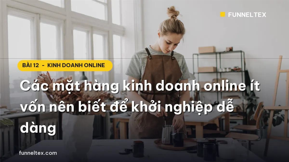 các mặt hàng kinh doanh online ít vốn để khởi nghiệp dễ dàng