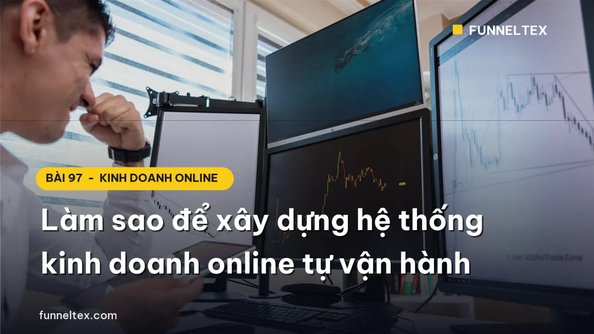 Làm sao để xây dựng hệ thống kinh doanh online tự vận hành
