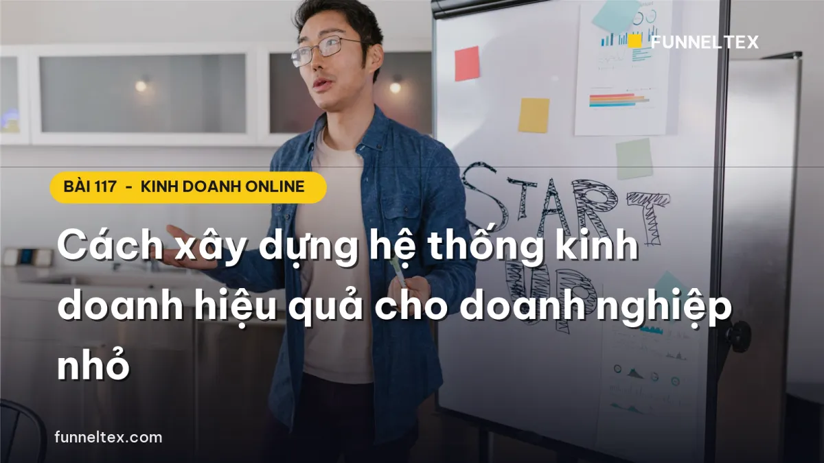 Cách xây dựng hệ thống kinh doanh hiệu quả cho doanh nghiệp nhỏ
