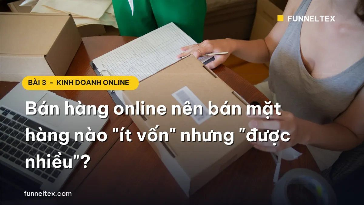 Bán hàng online nên bán mặt hàng nào ít vốn được nhiều