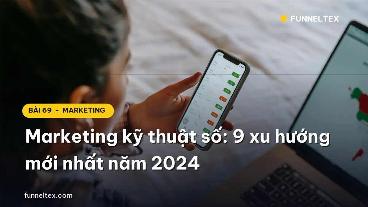 Marketing kỹ thuật số: 9 xu hướng mới nhất năm 2024