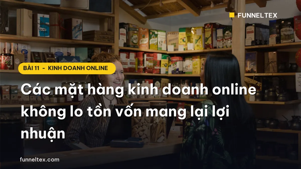 Các mặt hàng kinh doanh online không lo tồn vốn mang lại lợi nhuận