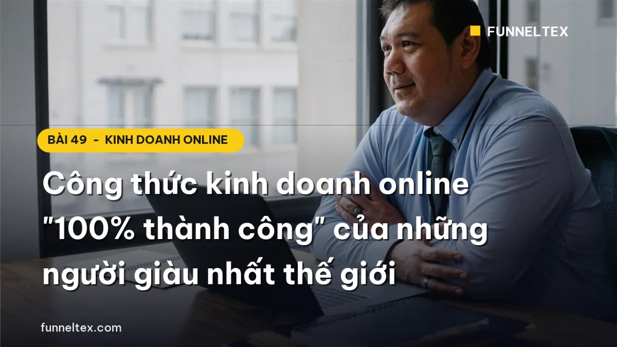 công thức kinh doanh online thành công của những người giàu nhất thế giới