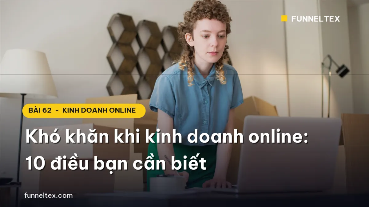 Khó khăn khi kinh doanh online: 10 điều bạn cần biết