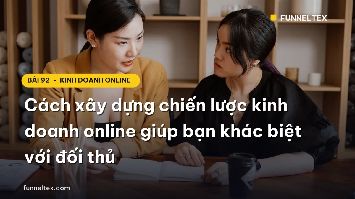 Cách xây dựng chiến lược kinh doanh online giúp bạn khác biệt với đối thủ