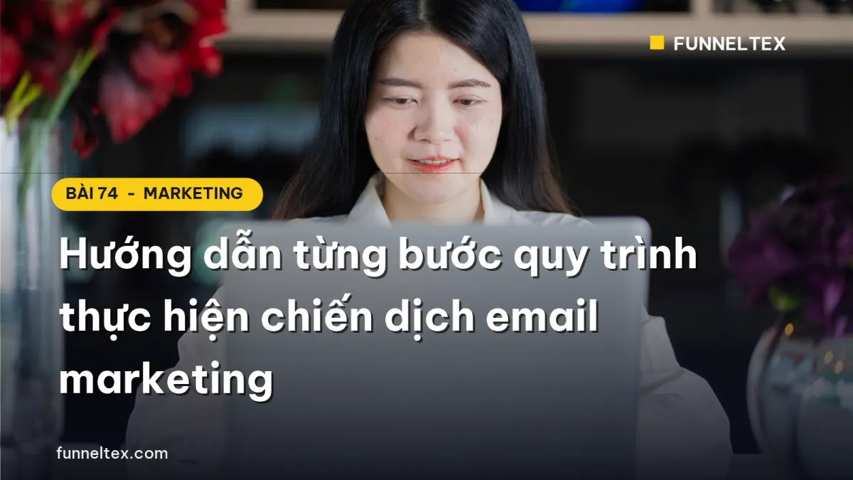 Hướng dẫn từng bước quy trình thực hiện chiến dịch email marketing