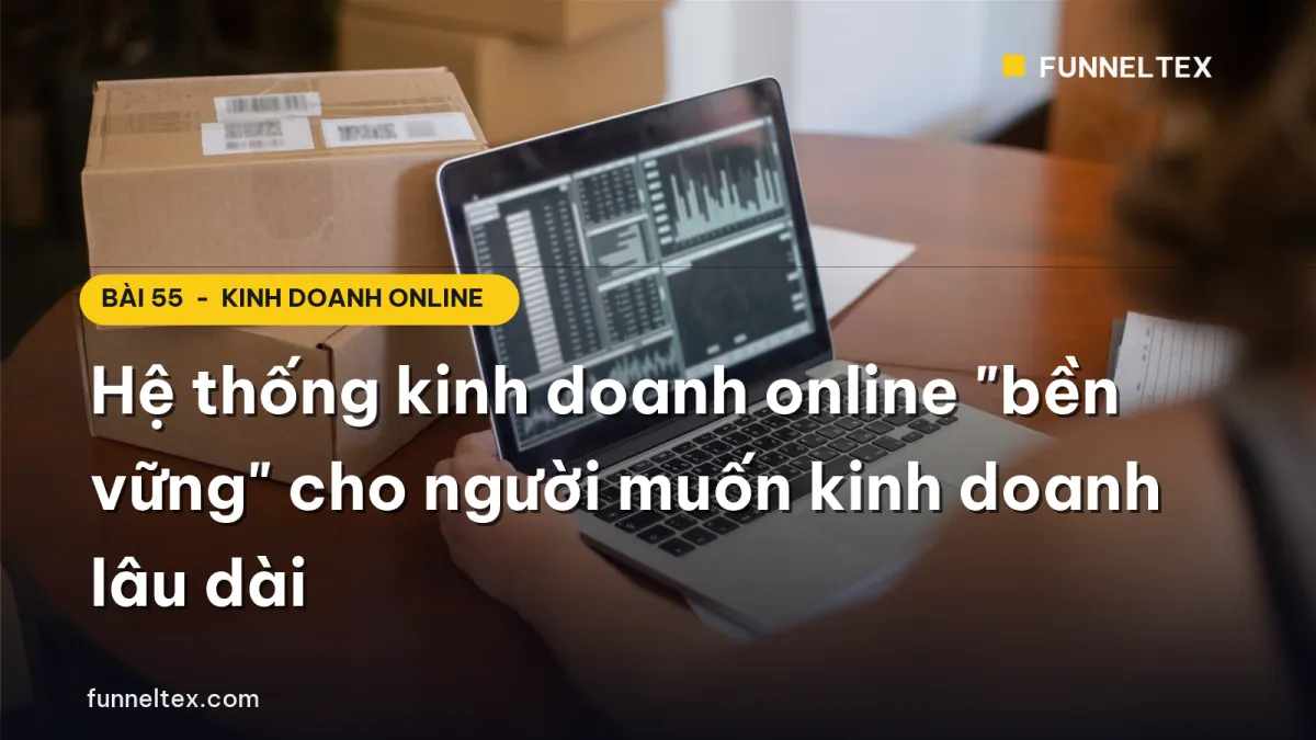Hệ thống kinh doanh online "bền vững" cho người muốn kinh doanh lâu dài