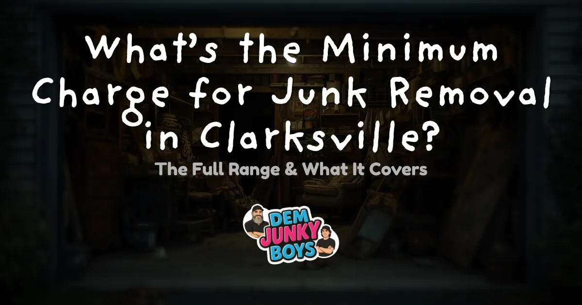 What Is the Minimum Charge for Junk Removal in Clarksville, TN