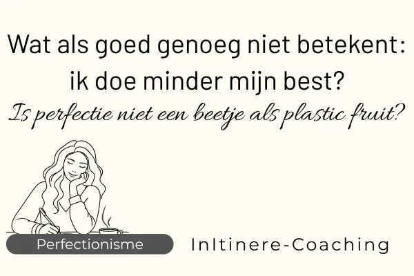 Wat als goed genoeg niet betekent: ik doe minder mijn best?