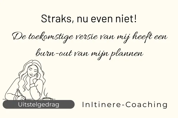 Straks, nu even niet!