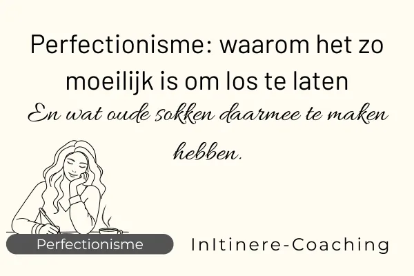 Perfectionisme: waarom het zo moeilijk is om los te laten