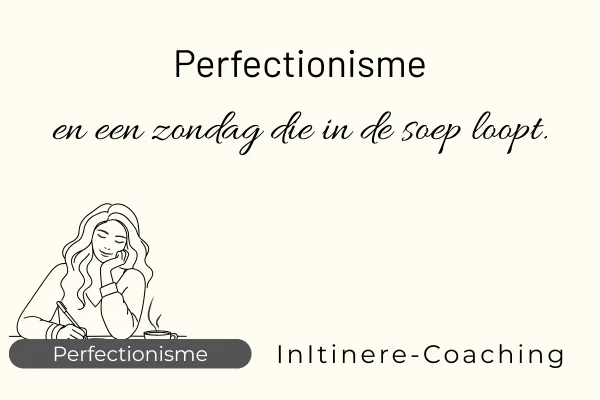 Perfectionisme op zomaar een zondag
