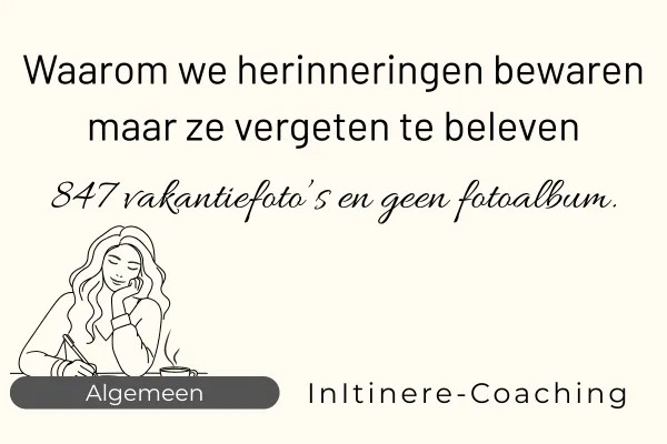 Waarom we herinneringen bewaren maar ze vergeten te beleven
