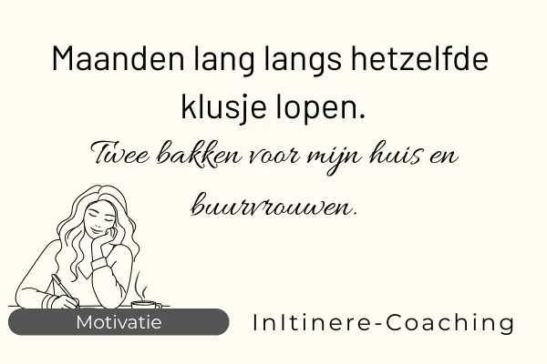 Maanden lang langs hetzelfde klusje lopen.