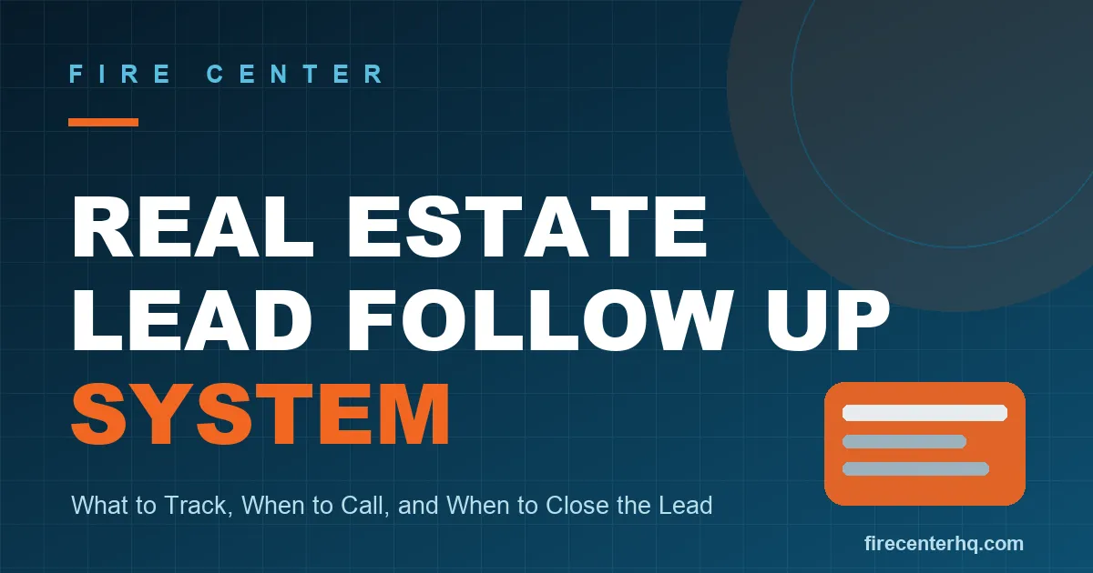Real Estate Lead Follow Up System: What to Track, When to Call, and When to Close the Lead