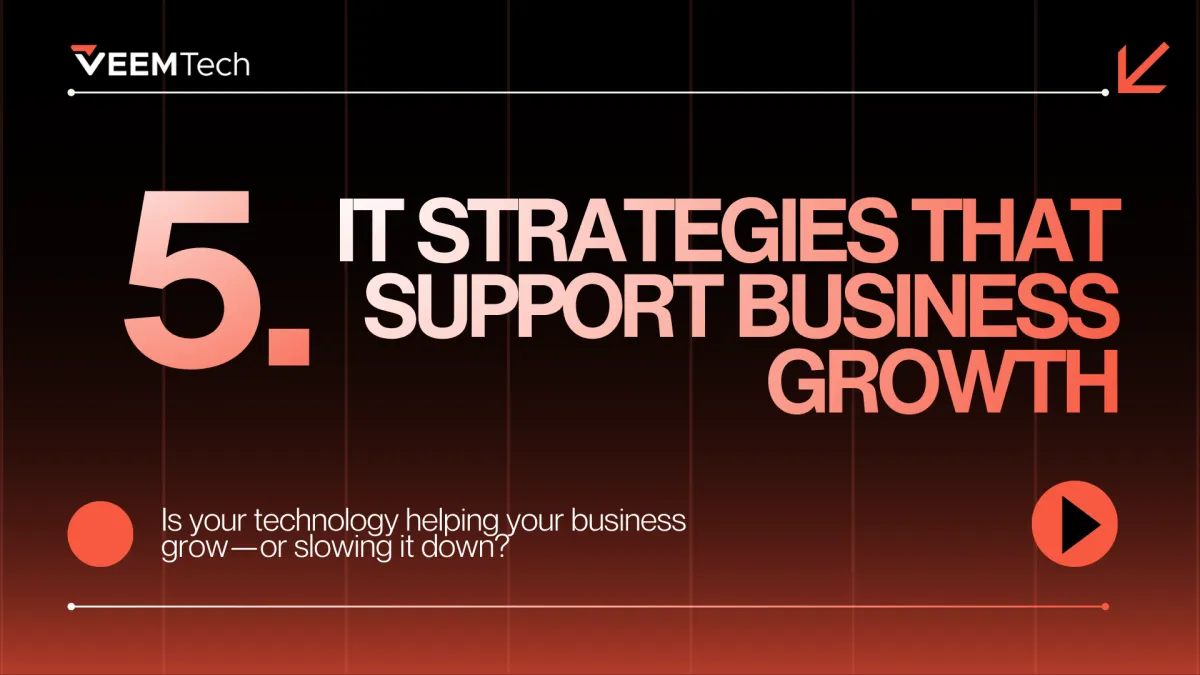 5 IT Strategies That Support Business Growth