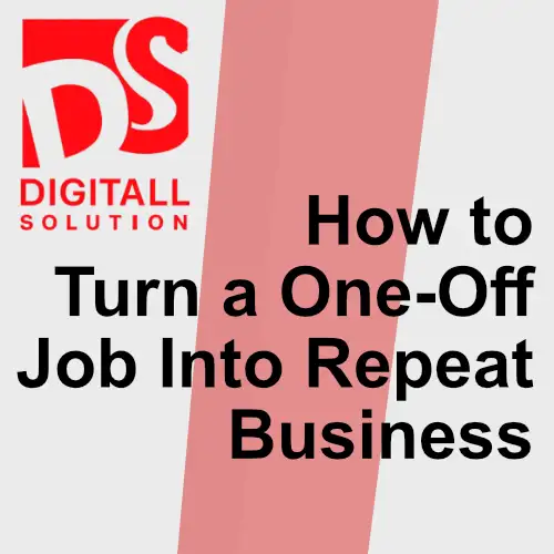How to Turn a One-Off Job Into Repeat Business