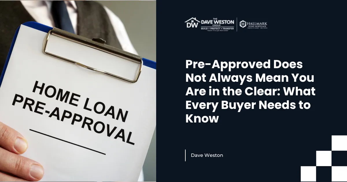 Pre-Approved Does Not Always Mean You Are in the Clear: What Every Buyer Needs to Know