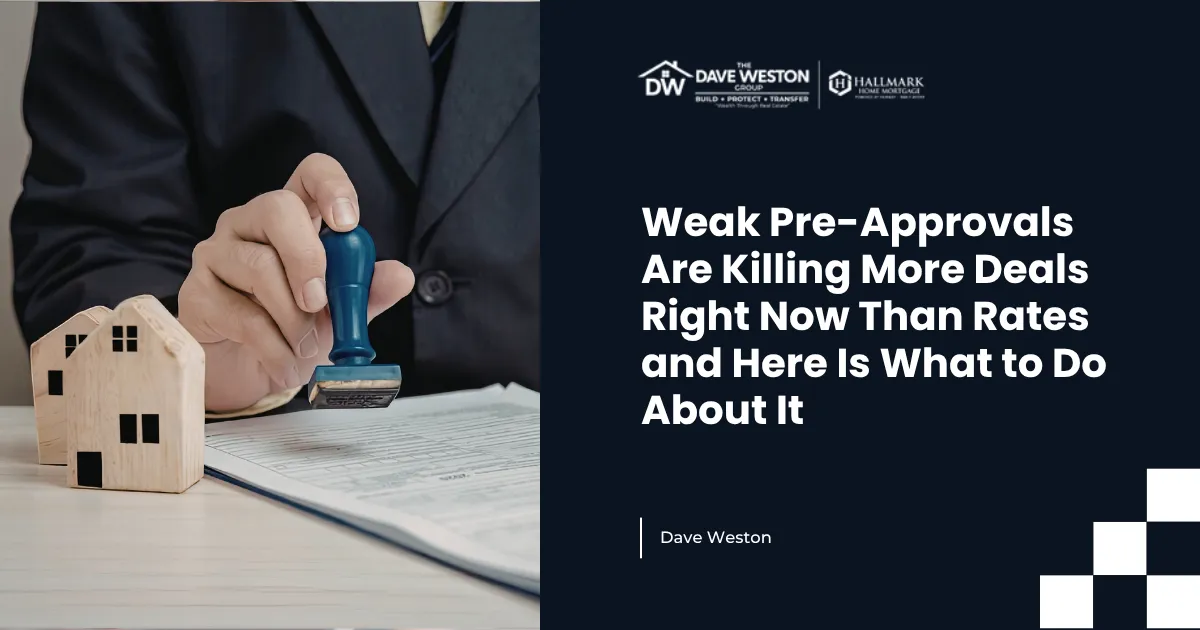 Weak Pre-Approvals Are Killing More Deals Right Now Than Rates and Here Is What to Do About It